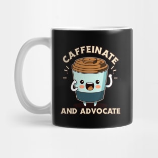 Caffeinate And Advocate Mug